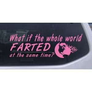 Funny What If The Whole World Farted at The Same Time Funny Car Window 