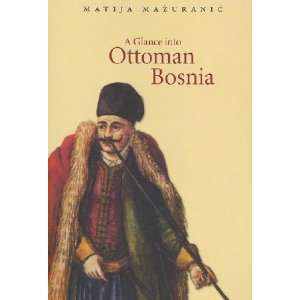   into Ottoman Bosnia Matija/ Magas, Branka (TRN) Mazuranic Books