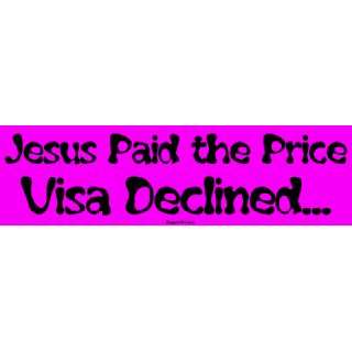  Jesus Paid the Price Visa Declined Large Bumper Sticker 