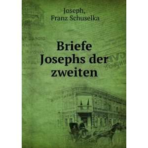  Briefe Josephs der zweiten Franz Schuselka Joseph Books