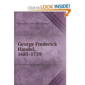  George Frederick Handel, 1685 1759 Florence A. 1843 1922 