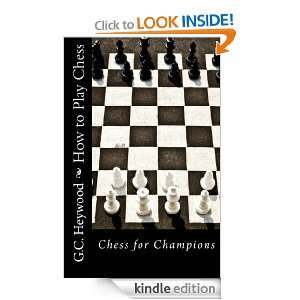 How To Play Chess G.C. Heywood   Kindle Store