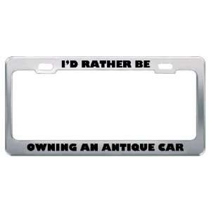  ID Rather Be Owning An Antique Car Metal License Plate 