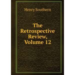  The Retrospective Review, Volume 12 Henry Southern Books