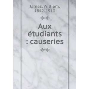  Aux Ã©tudiants  causeries William, 1842 1910 James 