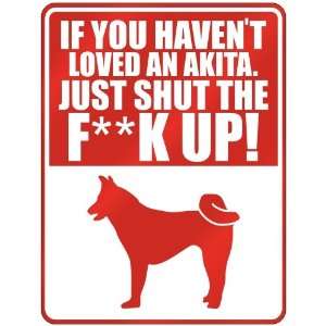  New  If U Havent Loved A Akita , Just Shut The 