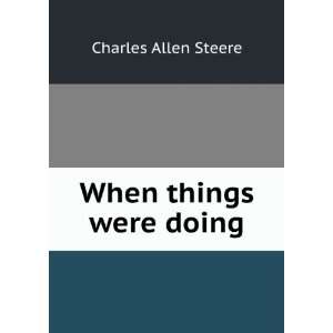  When things were doing Charles Allen Steere Books