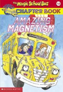 Amazing Magnetism (Magic School Bus Chapter Book Series #12)