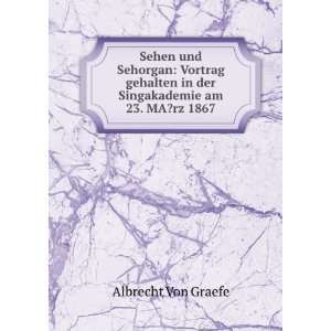   in der Singakademie am 23. MA?rz 1867 Albrecht Von Graefe Books