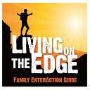 Living on the Edge Family Enteraction Guide