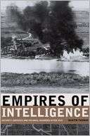 Empires of Intelligence Security Services and Colonial Disorder after 