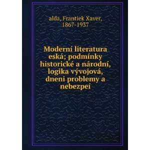   dneni problemy a nebezpeÃ­ Frantiek Xaver, 1867 1937 alda Books