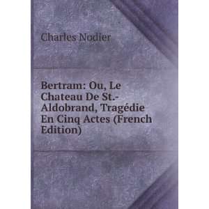   , TragÃ©die En Cinq Actes (French Edition) Charles Nodier Books