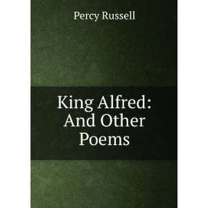  King Alfred And Other Poems Percy Russell Books