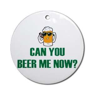  Ornament (Round) Can You Beer Me Now Beer Mug Everything 
