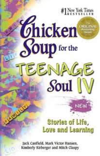 Chicken Soup for the Teenage Soul IV More Stories of Life, Love and 