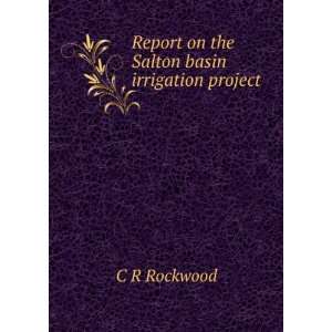   the Salton basin irrigation project C R Rockwood  Books