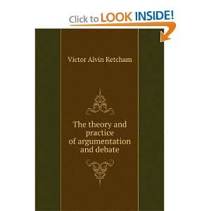   and practice of argumentation and debate Victor Alvin Ketcham Books