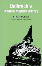Delbrucks Modern Military History, (0803266537), Hans Delbruck 
