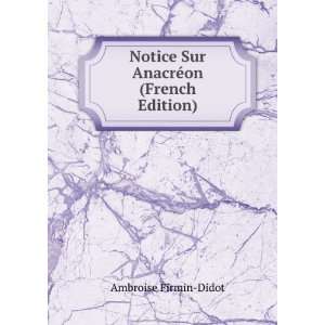   Notice Sur AnacrÃ©on (French Edition) Ambroise Firmin Didot Books
