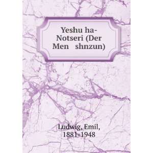  Yeshu ha Notseri (Der Men shnzun) Emil, 1881 1948 Ludwig 