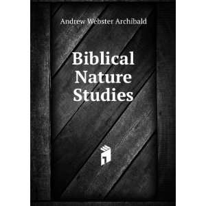  Biblical Nature Studies Andrew Webster Archibald Books