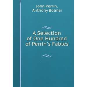   of One Hundred of Perrins Fables . Anthony Bolmar John Perrin Books