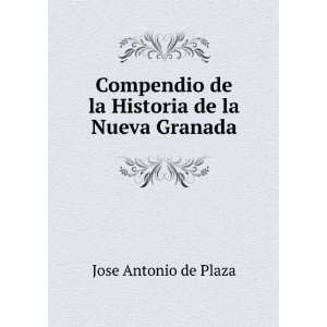   Historia de la Nueva Granada Jose Antonio de Plaza  Books