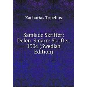   SmÃ¤rre Skrifter. 1904 (Swedish Edition) Zacharias Topelius Books