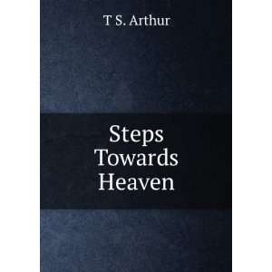 Steps Towards Heaven T S. Arthur  Books