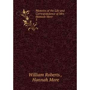   of Mrs. Hannah More. 3 Hannah More William Roberts  Books