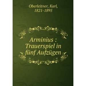   Trauerspiel in fÃ¼nf AufzÃ¼gen Karl, 1821 1895 Oberleitner Books