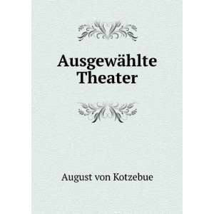  AusgewÃ¤hlte Theater August von Kotzebue Books