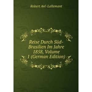   Volume 1 (German Edition) Robert AvÃ© Lallemant  Books