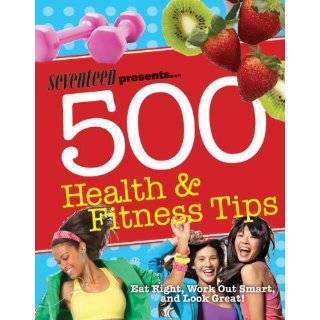  Seventeen 500 Health & Fitness Tips Eat Right, Work Out 
