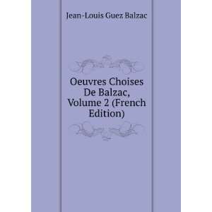   De Balzac, Volume 2 (French Edition) Jean Louis Guez Balzac Books