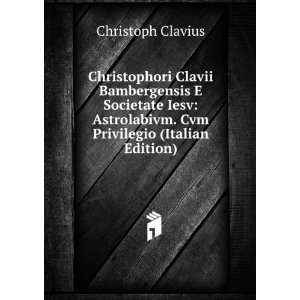   . Cvm Privilegio (Italian Edition) Christoph Clavius Books