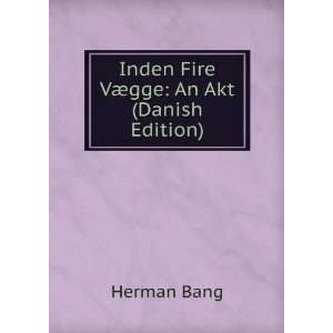  Inden Fire VÃ¦gge An Akt (Danish Edition) Herman Bang Books