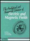 The Analytical and Numerical Solution of Electric and Magnetic Fields 