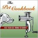 The Pet Cookbook Have Your Best Friend for Dinner