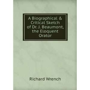   Sketch of Dr. J. Beaumont, the Eloquent Orator Richard Wrench Books