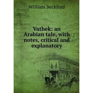   tale, with notes, critical and explanatory William Beckford Books