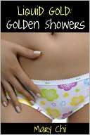 Liquid Gold, Golden Showers Mary Chi