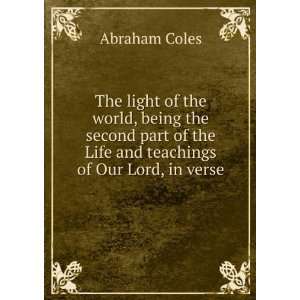  The light of the world, being the second part of the Life 