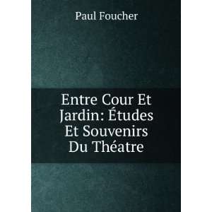   Et Jardin Ã?tudes Et Souvenirs Du ThÃ©atre Paul Foucher Books