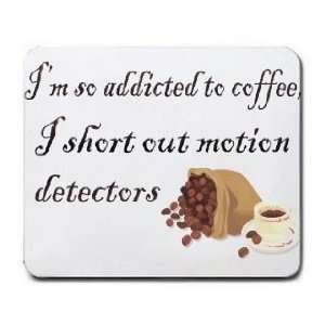   to coffee, I short out motion detectors Mousepad