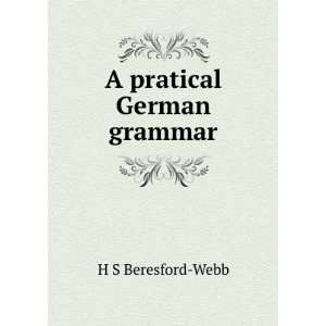  A pratical German grammar H S Beresford Webb Books