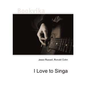  I Love to Singa Ronald Cohn Jesse Russell Books