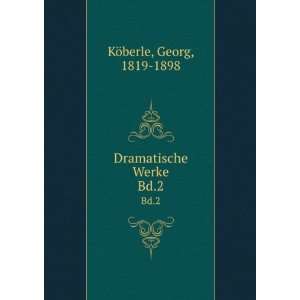    Dramatische Werke. Bd.2 Georg, 1819 1898 KÃ¶berle Books