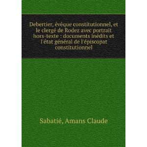   ral de lÃ©piscopat constitutionnel Amans Claude SabatiÃ© Books